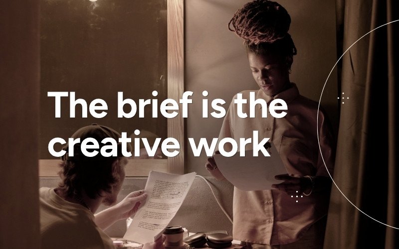 The brief is the creative work